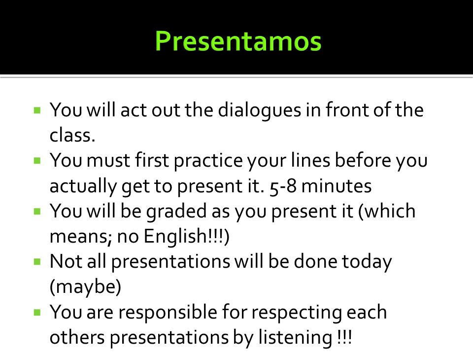 Presentamos You will act out the dialogues in front of the class.