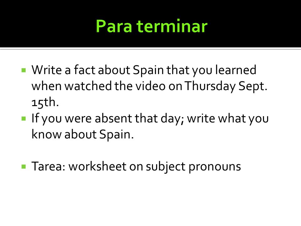 Para terminar Write a fact about Spain that you learned when watched the video on Thursday Sept. 15th.