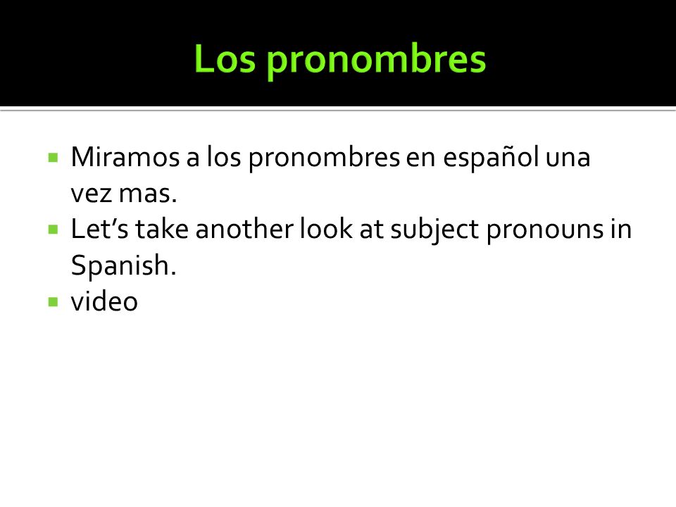 Los pronombres Miramos a los pronombres en español una vez mas.