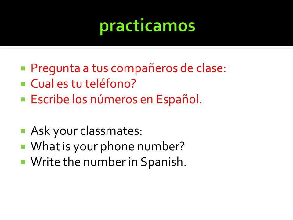 practicamos Pregunta a tus compañeros de clase: Cual es tu teléfono