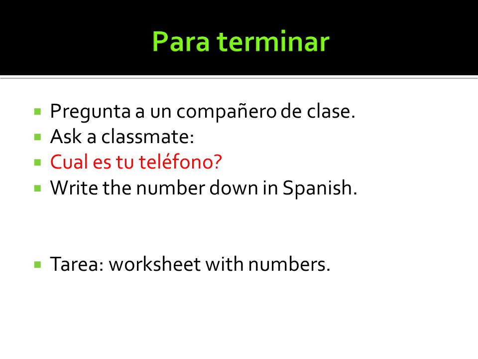 Para terminar Pregunta a un compañero de clase. Ask a classmate: