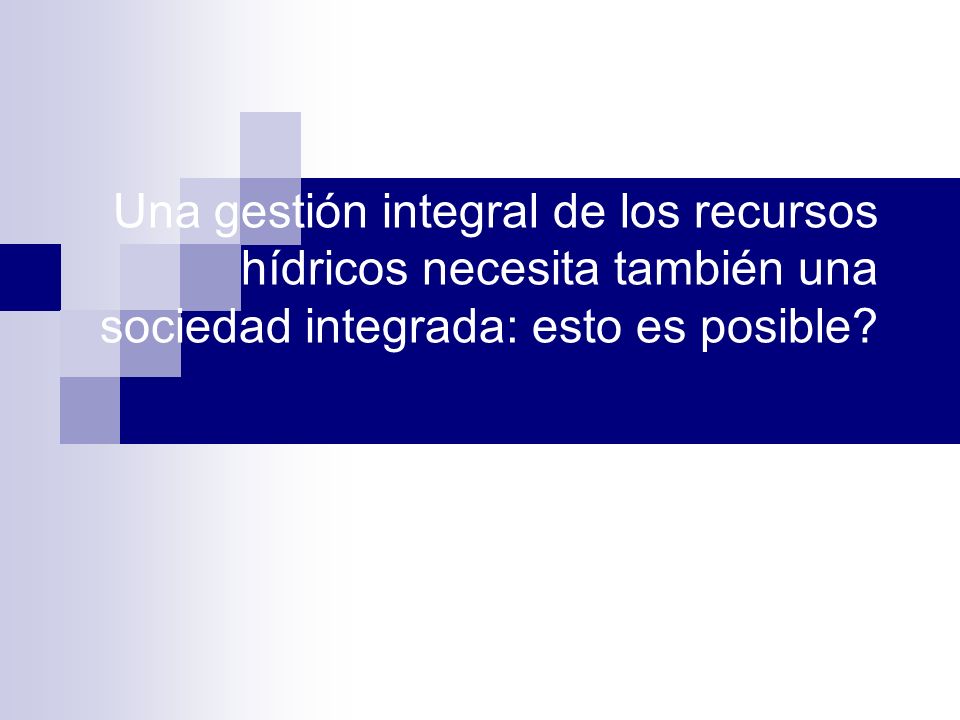 Una gestión integral de los recursos hídricos necesita también una sociedad integrada: esto es posible