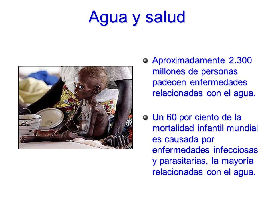 Agua y salud Aproximadamente millones de personas padecen enfermedades relacionadas con el agua.