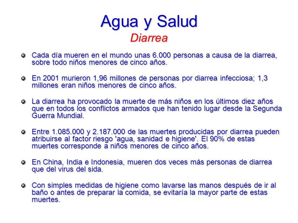 Agua y Salud Diarrea Cada día mueren en el mundo unas personas a causa de la diarrea, sobre todo niños menores de cinco años.