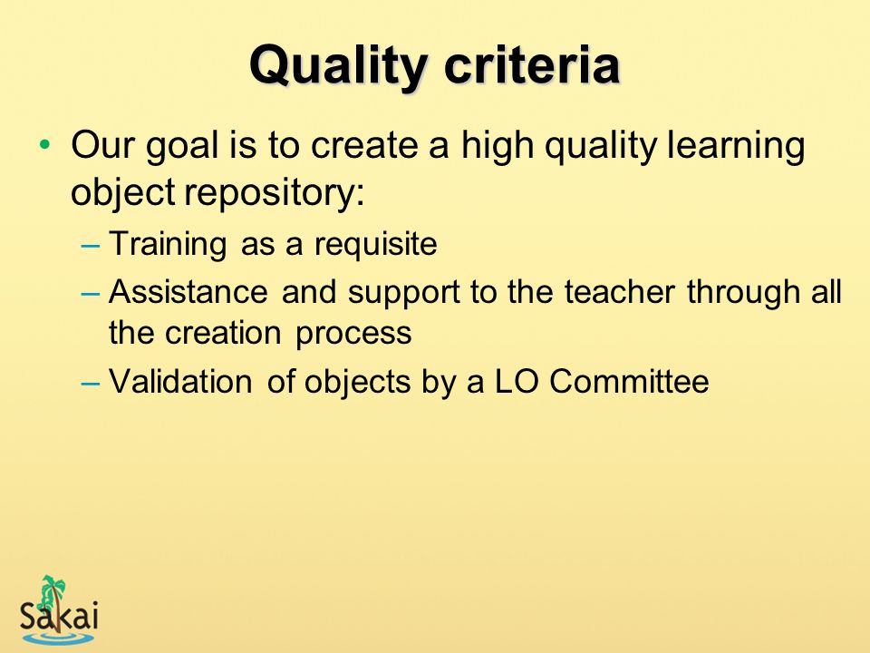 Quality criteria Our goal is to create a high quality learning object repository: Training as a requisite.