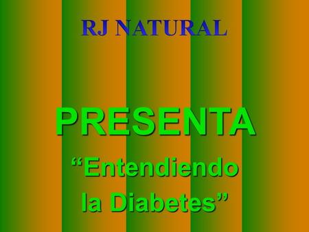 RJ NATURAL PRESENTA “Entendiendo la Diabetes”.