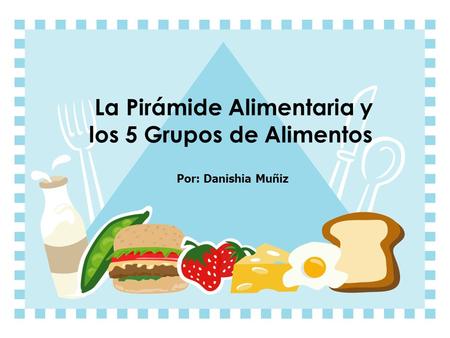 La Pirámide Alimentaria y los 5 Grupos de Alimentos