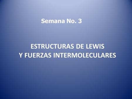 ESTRUCTURAS DE LEWIS Y FUERZAS INTERMOLECULARES