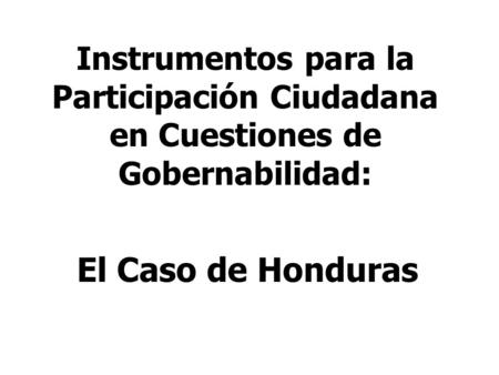 Instrumentos para la Participación Ciudadana en Cuestiones de Gobernabilidad: El Caso de Honduras.