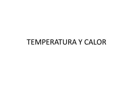 TEMPERATURA Y CALOR.
