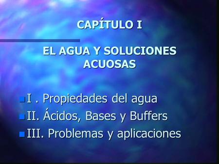CAPÍTULO I EL AGUA Y SOLUCIONES ACUOSAS