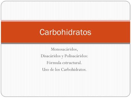 Carbohidratos Monosacáridos, Disacáridos y Polisacáridos: