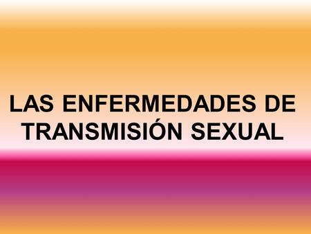 LAS ENFERMEDADES DE TRANSMISIÓN SEXUAL