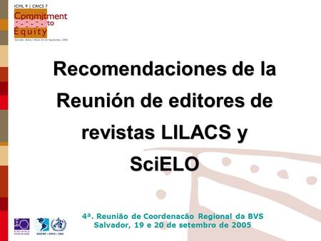 4ª. Reunião de Coordenacão Regional da BVS Salvador, 19 e 20 de setembro de 2005 Recomendaciones de la Reunión de editores de revistas LILACS y SciELO.