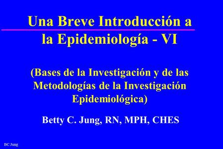 Una Breve Introducción a la Epidemiología - VI (Bases de la Investigación y de las Metodologías de la Investigación Epidemiológica) ¿Quién es Betty C.