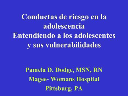 Pamela D. Dodge, MSN, RN Magee- Womans Hospital Pittsburg, PA