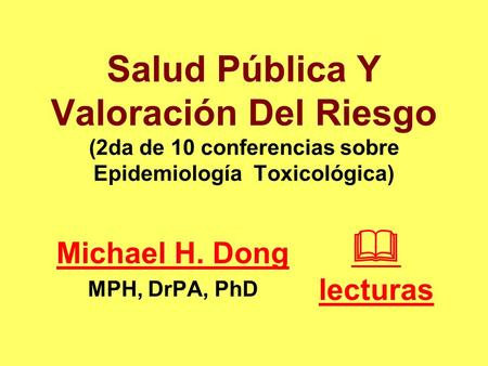 Salud Pública Y Valoración Del Riesgo (2da de 10 conferencias sobre Epidemiología Toxicológica)  lecturas 1- Esta es la segunda de 10 conferencias sobre.
