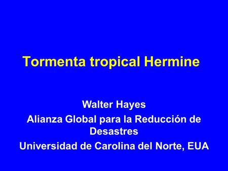 Tormenta tropical Hermine Walter Hayes Alianza Global para la Reducción de Desastres Universidad de Carolina del Norte, EUA.