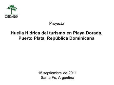 Proyecto Huella Hídrica del turismo en Playa Dorada, Puerto Plata, República Dominicana 15 septiembre de 2011 Santa Fe, Argentina.