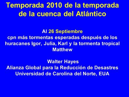 Temporada 2010 de la temporada de la cuenca del Atlántico Al 26 Septiembre cpn más tormentas esperadas después de los huracanes Igor, Julia, Karl y la.