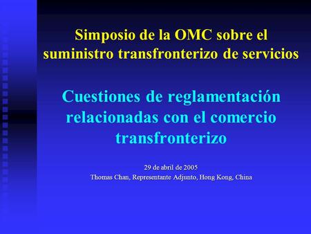 Simposio de la OMC sobre el suministro transfronterizo de servicios Cuestiones de reglamentación relacionadas con el comercio transfronterizo 29 de abril.