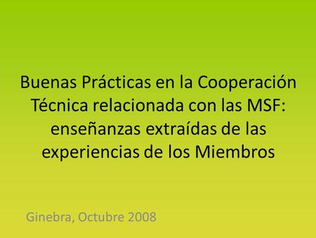 Buenas Prácticas en la Cooperación Técnica relacionada con las MSF: enseñanzas extraídas de las experiencias de los Miembros Ginebra, Octubre 2008.