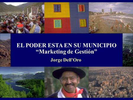 EL PODER ESTA EN SU MUNICIPIO Marketing de Gestión Jorge DellOro.