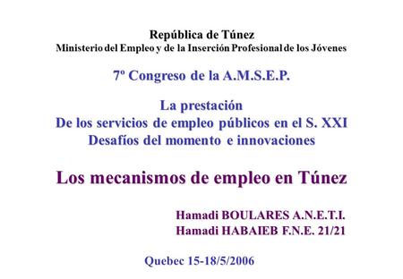 República de Túnez Ministerio del Empleo y de la Inserción Profesional de los Jóvenes 7º Congreso de la A.M.S.E.P. La prestación De los servicios de empleo.