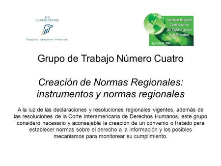 Grupo de Trabajo Número Cuatro Creación de Normas Regionales: instrumentos y normas regionales A la luz de las declaraciones y resoluciones regionales.