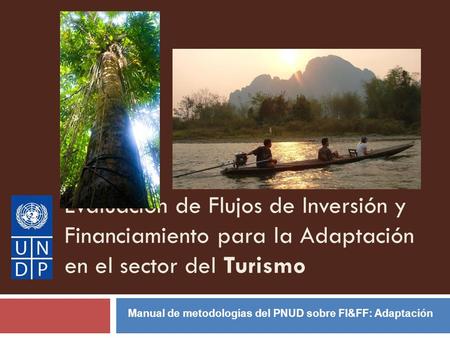 Evaluación de Flujos de Inversión y Financiamiento para la Adaptación en el sector del Turismo Manual de metodologías del PNUD sobre FI&FF: Adaptación.