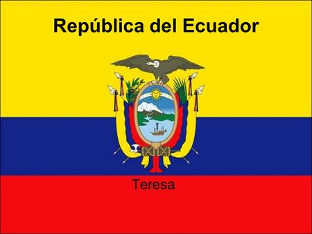 República del Ecuador Teresa.