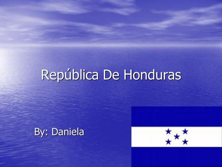 República De Honduras By: Daniela.