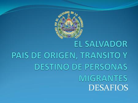 DESAFIOS. El Salvador es un país cuyo desarrollo se ve impactado por la dinámica de la migración. Alrededor de 2.8 millones de salvadoreños viven en el.