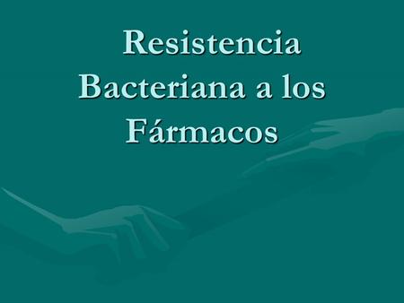 Resistencia Bacteriana a los Fármacos