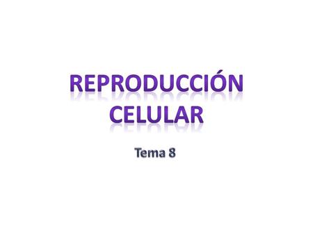 Reproducción celular Tema 8.