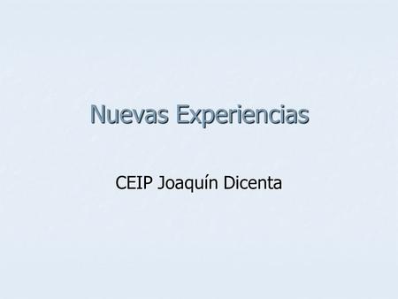 Nuevas Experiencias CEIP Joaquín Dicenta.