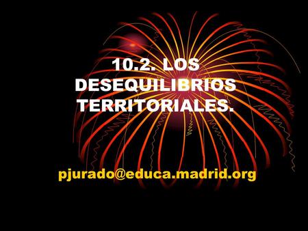 10.2. LOS DESEQUILIBRIOS TERRITORIALES.