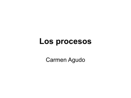 Los procesos Carmen Agudo.