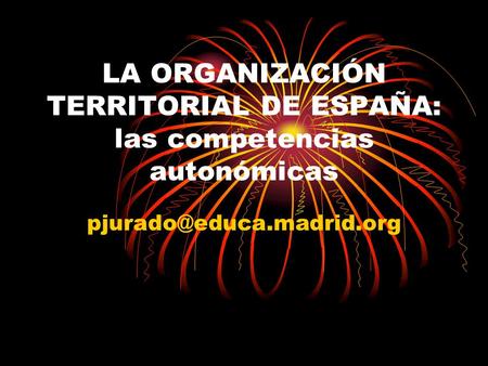 LA ORGANIZACIÓN TERRITORIAL DE ESPAÑA: las competencias autonómicas