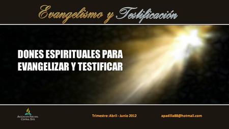 DONES ESPIRITUALES PARA EVANGELIZAR Y TESTIFICAR