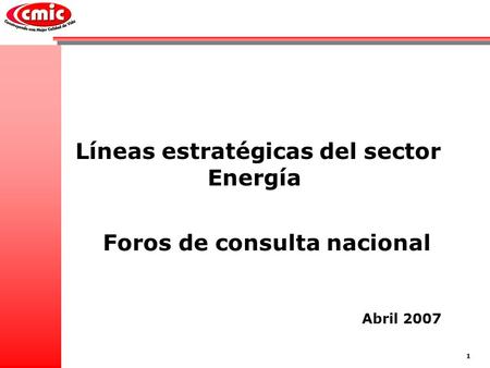 Líneas estratégicas del sector Energía 1 Foros de consulta nacional Abril 2007.