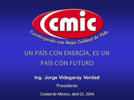UN PAÍS CON ENERGÍA, ES UN PAÍS CON FUTURO Ing. Jorge Videgaray Verdad Presidente Ciudad de México, abril 22, 2004.