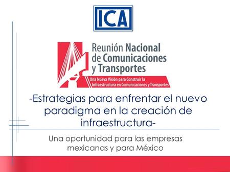 -Estrategias para enfrentar el nuevo paradigma en la creación de infraestructura- Una oportunidad para las empresas mexicanas y para México.