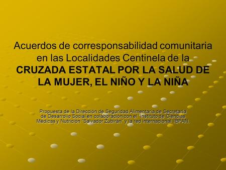 Acuerdos de corresponsabilidad comunitaria en las Localidades Centinela de la CRUZADA ESTATAL POR LA SALUD DE LA MUJER, EL NIÑO Y LA NIÑA Propuesta de.