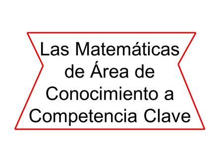 Las Matemáticas de Área de Conocimiento a Competencia Clave