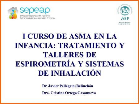 I CURSO DE ASMA EN LA INFANCIA: TRATAMIENTO Y TALLERES DE ESPIROMETRÍA Y SISTEMAS DE INHALACIÓN Note to the presenter: In this presentation our key clinical.