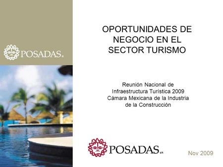 Nov 2009 OPORTUNIDADES DE NEGOCIO EN EL SECTOR TURISMO Reunión Nacional de Infraestructura Turística 2009 Cámara Mexicana de la Industria de la Construcción.