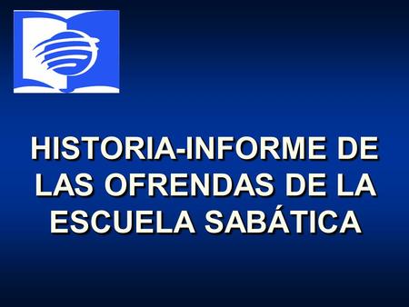 HISTORIA-INFORME DE LAS OFRENDAS DE LA ESCUELA SABÁTICA