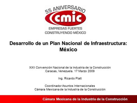 Cámara Mexicana de la Industria de la Construcción Desarrollo de un Plan Nacional de Infraestructura: M éxico XXII Convención Nacional de la Industria.