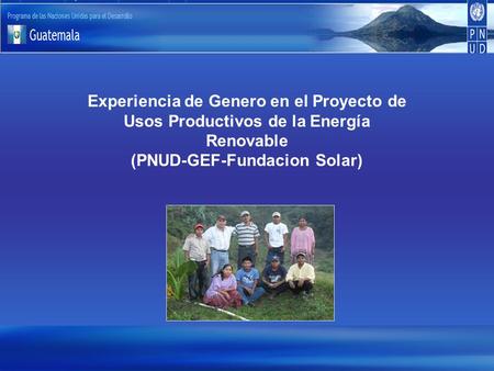 Experiencia de Genero en el Proyecto de Usos Productivos de la Energía Renovable (PNUD-GEF-Fundacion Solar)